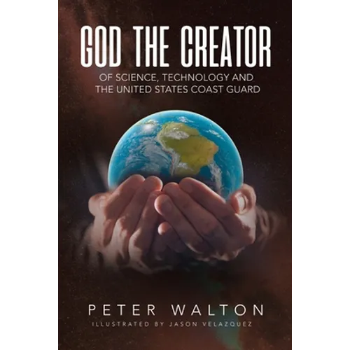 God The Creator Of Science, Technology And The U.S. Coast Guard - Paperback
