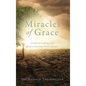 Miracles of Grace: Understanding and Experiencing God's Grace - Hardcover