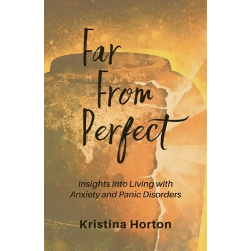 Far From Perfect: Insights into Living with Anxiety and Panic Disorders - Paperback