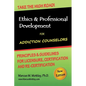 Ethics & Professional Development for Addiction Counselors: Principles, Guidelines & Issues for Training, Licensing, Certification and Re-Certificatio - Paperback