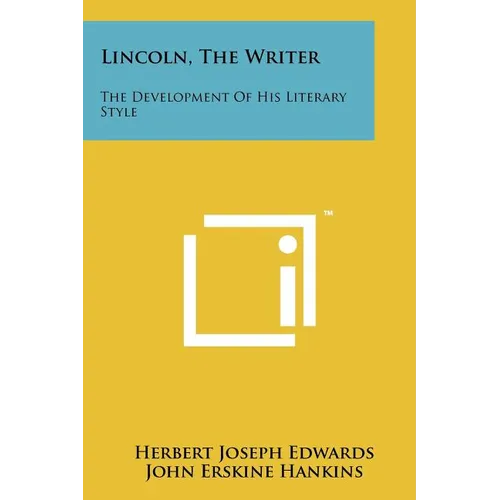 Lincoln, The Writer: The Development Of His Literary Style - Paperback