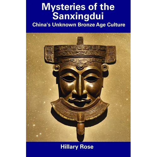 Mysteries of the Sanxingdui: China's Unknown Bronze Age Culture - Paperback