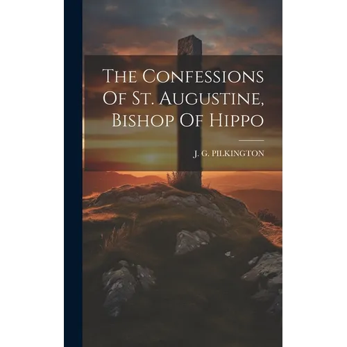 The Confessions Of St. Augustine, Bishop Of Hippo - Hardcover