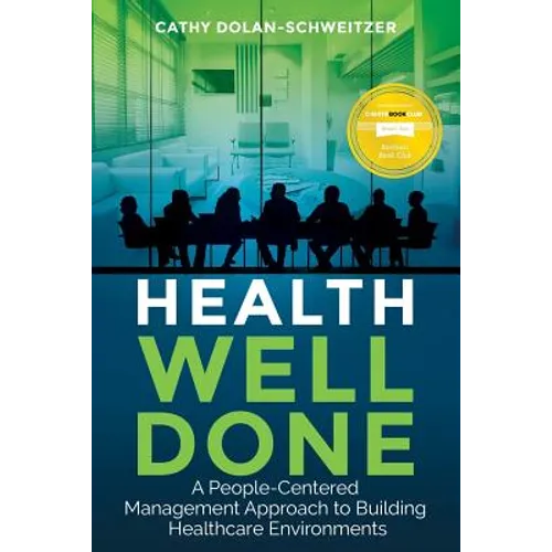 Health Well Done: A People-Centered Management Approach to Building Healthcare Environments - Paperback
