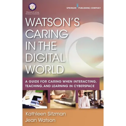 Watson's Caring in the Digital World: A Guide for Caring when Interacting, Teaching, and Learning in Cyberspace - Paperback