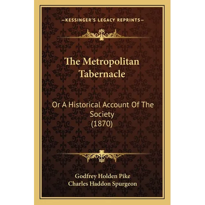 The Metropolitan Tabernacle: Or A Historical Account Of The Society (1870) - Paperback