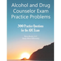 Alcohol and Drug Counselor Exam Practice Problems: 300 Practice Questions for the ADC Exam - Paperback