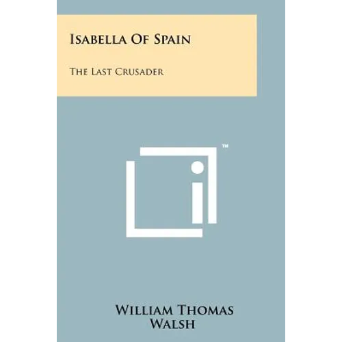 Isabella Of Spain: The Last Crusader - Paperback