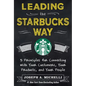 Leading the Starbucks Way: 5 Principles for Connecting with Your Customers, Your Products and Your People - Hardcover