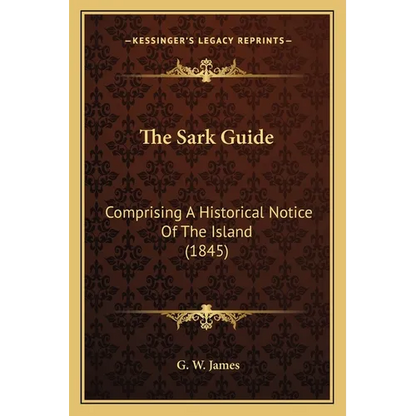 The Sark Guide: Comprising A Historical Notice Of The Island (1845) - Paperback