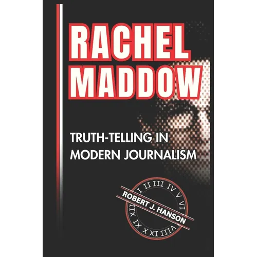 Rachel Maddow: Truth-Telling in Modern Journalism - Paperback