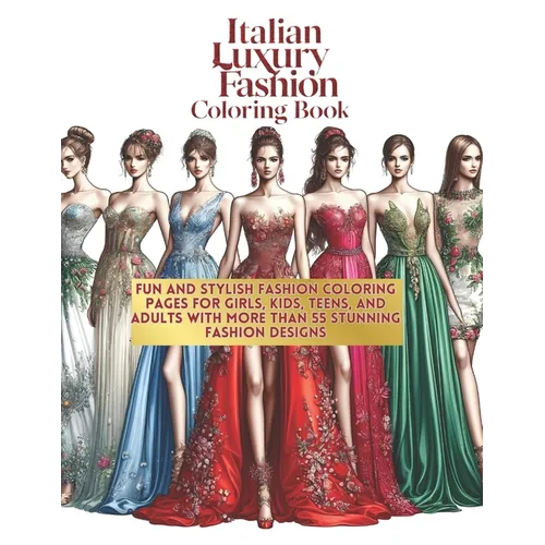 Italian Luxury Fashion Coloring Book: Fun and Stylish Fashion Coloring Pages for Girls, Kids, Teens, and Adults with More Than 55 Stunning Fashion Des - Paperback