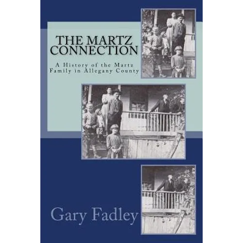 The Martz Connection: A History of the Martz Family in Allegany County - Paperback