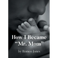 How I Became "Mr. Mom" - Paperback