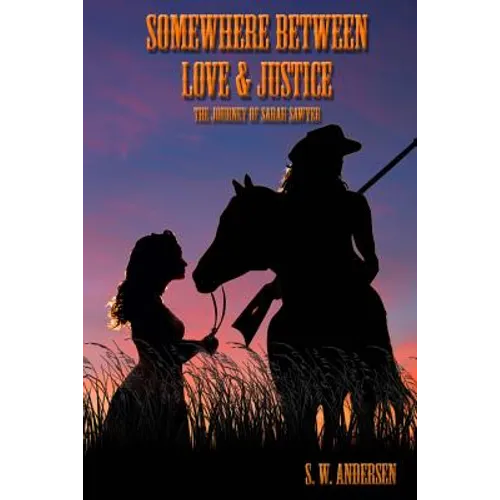 Somewhere Between Love and Justice: The Journey of Sarah Sawyer - Paperback