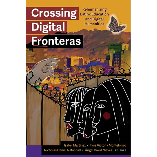 Crossing Digital Fronteras: Rehumanizing Latinx Education and Digital Humanities - Paperback