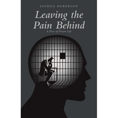 Leaving the Pain Behind: A Piece of Prison Life - Paperback