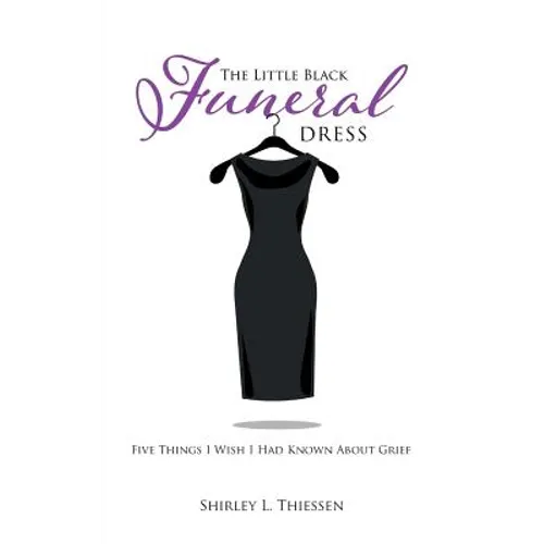 The Little Black Funeral Dress: Five Things I Wish I Had Known About Grief - Paperback