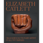 Elizabeth Catlett: A Black Revolutionary Artist and All That It Implies - Hardcover