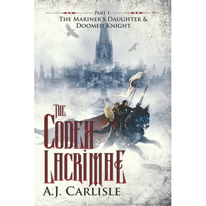 The Codex Lacrimae, Part 1: The Mariner's Daughter & Doomed Knight - Paperback