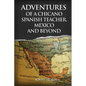 Adventures of a Chicano Spanish Teacher, Mexico and Beyond - Paperback