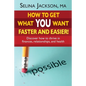 How to Get What You Want Faster and Easier! Discover How to Thrive in Finances, Relationships and Health - Paperback