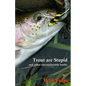 Trout Are Stupid: and other uncomfortable truths - Paperback