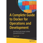 A Complete Guide to Docker for Operations and Development: Test-Prep for the Docker Certified Associate (Dca) Exam - Paperback