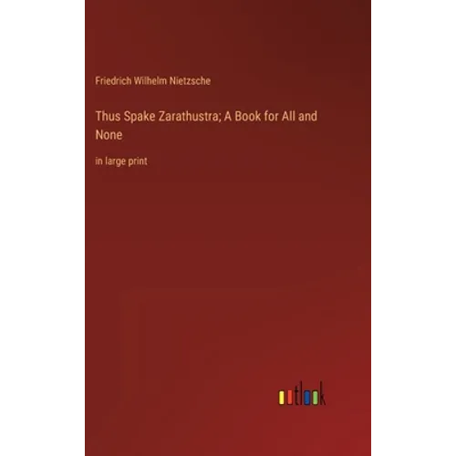 Thus Spake Zarathustra; A Book for All and None: in large print - Hardcover