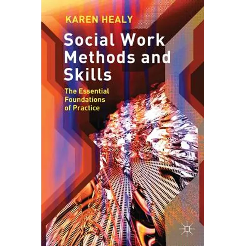 Social Work Methods and Skills: The Essential Foundations of Practice - Paperback