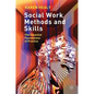 Social Work Methods and Skills: The Essential Foundations of Practice - Paperback