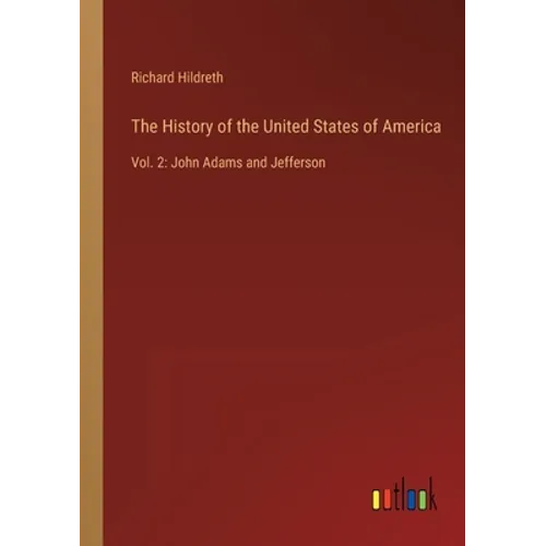 The History of the United States of America: Vol. 2: John Adams and Jefferson - Paperback