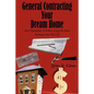 General Contracting Your Dream Home: Save Thousands of Dollars Using the Same Techniques the Pros Use - Paperback