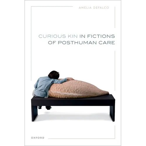 Curious Kin in Fictions of Posthuman Care - Hardcover