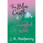 The Blue Castle and A Tangled Web - Paperback
