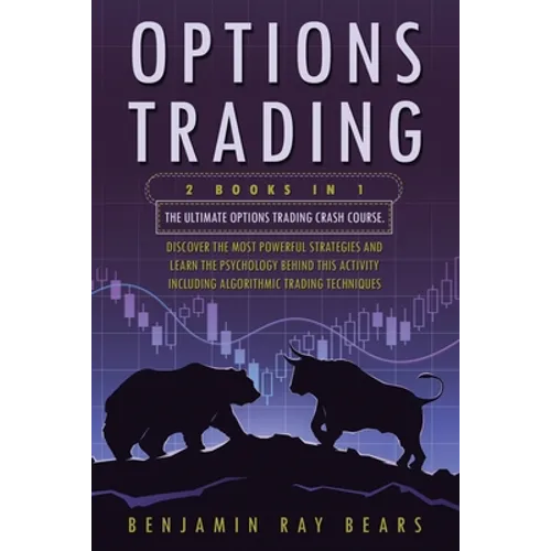 Options Trading: 2 Books 1 - The Ultimate Options Trading Crash Course. Discover The Most Powerful Strategies And Learn The Psychology - Paperback