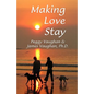 Making Love Stay: Everything You Ever Knew About Love But Forgot - Paperback