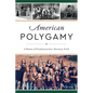 American Polygamy: A History of Fundamentalist Mormon Faith - Paperback
