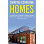 Shipping Container Homes: The best guide to building a shipping container home and tiny house living, including plans, tips, FAQs, and more! - Hardcover