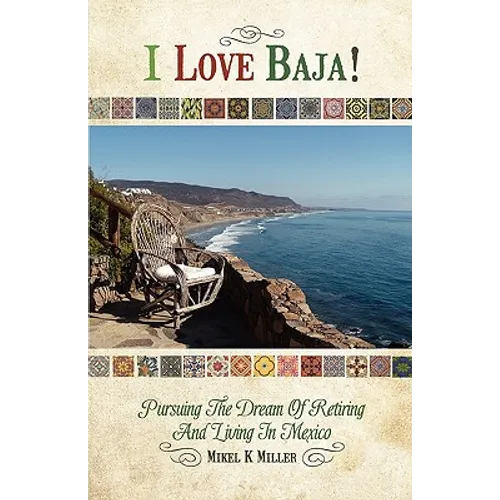 I Love Baja!: Pursuing The Dream of Retiring and Living in Mexico - Paperback