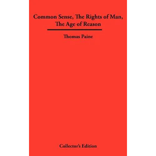 Common Sense, the Rights of Man, the Age of Reason - Hardcover