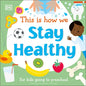 This Is How We Stay Healthy: For Kids Going to Preschool - Board Book