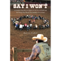 Say I Won't: A Cowboy's True Story of Defiance in the Face of Death and the Present-Day Miracle that Kindled a Fire of Faith - Paperback