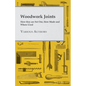 Woodwork Joints - How they are Set Out, How Made and Where Used - Paperback