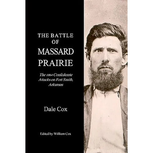 The Battle Of Massard Prairie: The 1864 Confederate Attacks On Fort Smith, Arkansas - Paperback