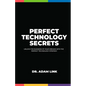 Perfect Technology Secrets: Unlock the Business of your Dreams with Perfect Technology Strategy - Paperback