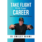 Take Flight With Your Career: The DJ Blueprint to Making Money - Paperback
