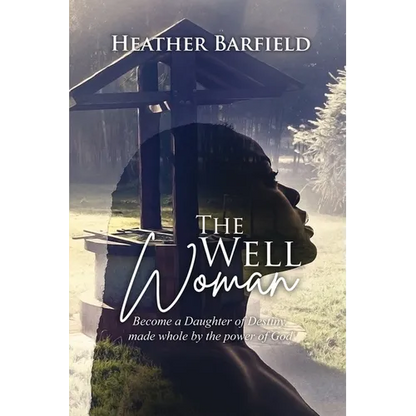 The Well Woman: Become a Daughter of Destiny, made whole by the power of God - Paperback