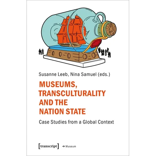 Museums, Transculturality, and the Nation-State: Case Studies from a Global Context - Paperback