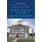 Building Father's House Using Old-School Faith - Paperback